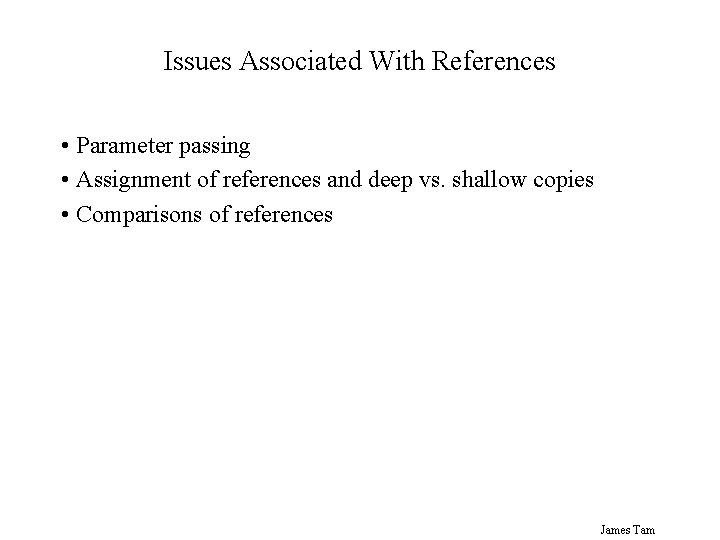 Issues Associated With References • Parameter passing • Assignment of references and deep vs. Issues Associated With References • Parameter passing • Assignment of references and deep vs.