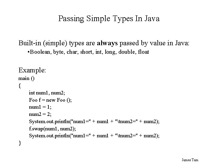 Passing Simple Types In Java Built-in (simple) types are always passed by value in Passing Simple Types In Java Built-in (simple) types are always passed by value in