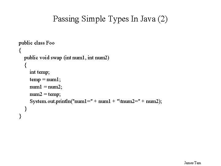 Passing Simple Types In Java (2) public class Foo { public void swap (int Passing Simple Types In Java (2) public class Foo { public void swap (int