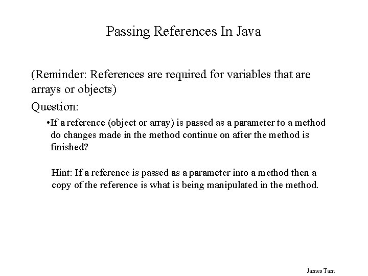 Passing References In Java (Reminder: References are required for variables that are arrays or Passing References In Java (Reminder: References are required for variables that are arrays or