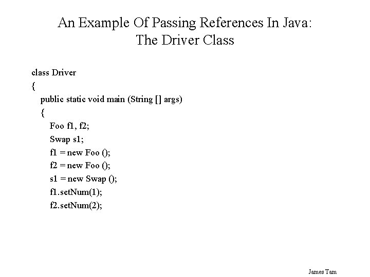 An Example Of Passing References In Java: The Driver Class class Driver { public An Example Of Passing References In Java: The Driver Class class Driver { public