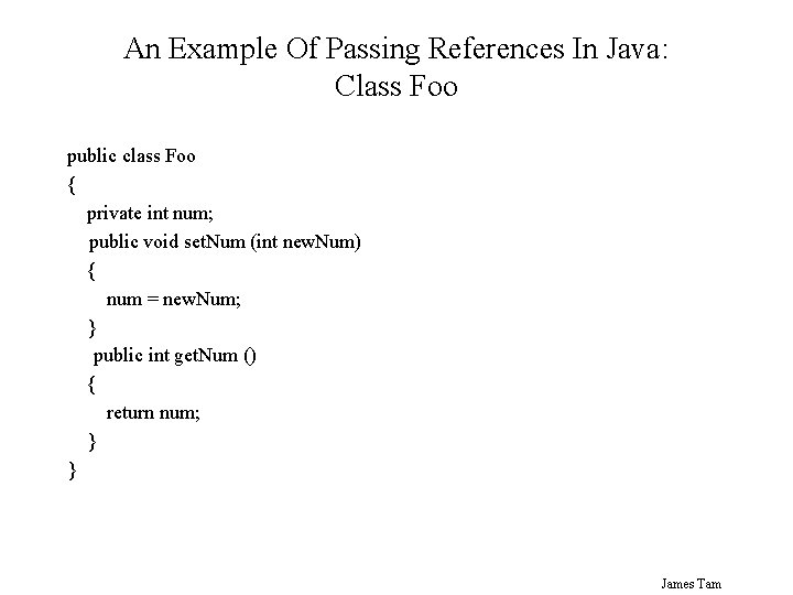 An Example Of Passing References In Java: Class Foo public class Foo { private An Example Of Passing References In Java: Class Foo public class Foo { private