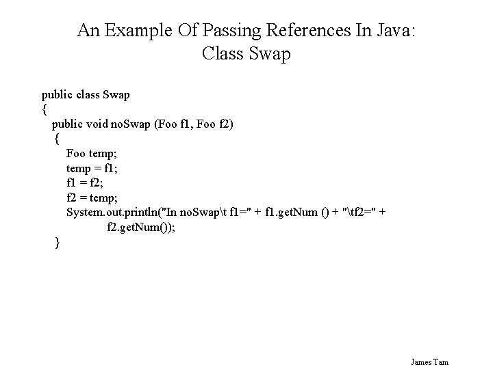 An Example Of Passing References In Java: Class Swap public class Swap { public An Example Of Passing References In Java: Class Swap public class Swap { public