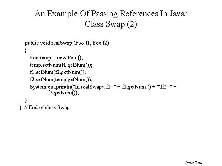 An Example Of Passing References In Java: Class Swap (2) public void real. Swap An Example Of Passing References In Java: Class Swap (2) public void real. Swap