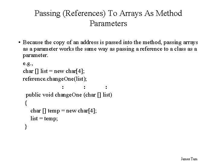 Passing (References) To Arrays As Method Parameters • Because the copy of an address Passing (References) To Arrays As Method Parameters • Because the copy of an address