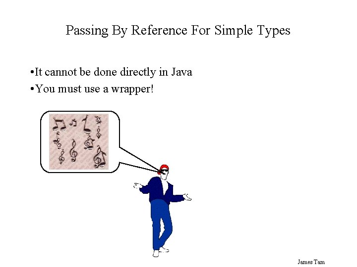Passing By Reference For Simple Types • It cannot be done directly in Java Passing By Reference For Simple Types • It cannot be done directly in Java