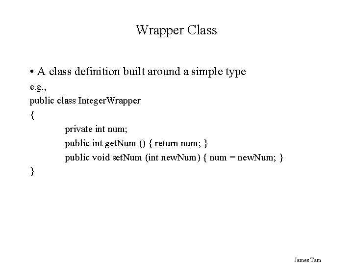 Wrapper Class • A class definition built around a simple type e. g. , Wrapper Class • A class definition built around a simple type e. g. ,