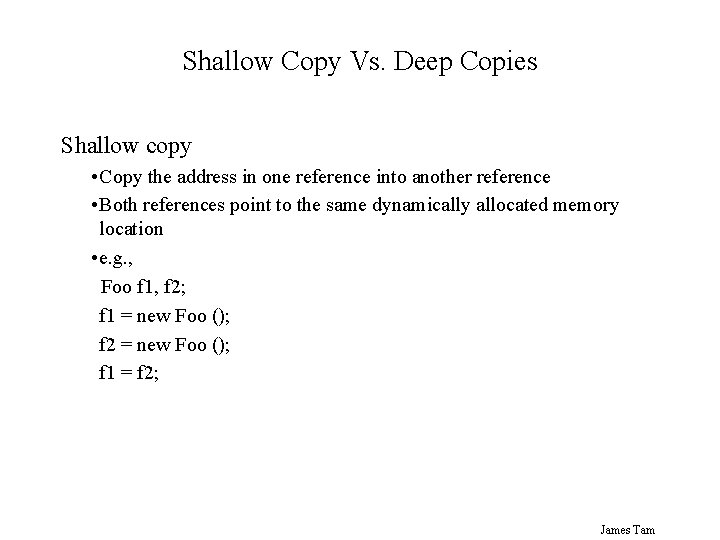 Shallow Copy Vs. Deep Copies Shallow copy • Copy the address in one reference Shallow Copy Vs. Deep Copies Shallow copy • Copy the address in one reference