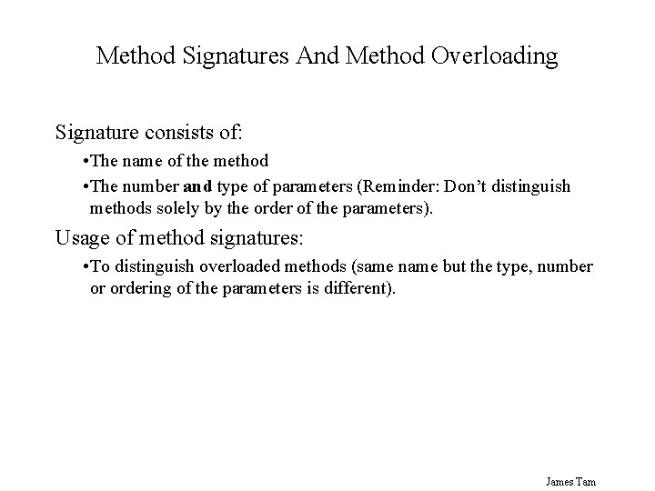 Method Signatures And Method Overloading Signature consists of: • The name of the method Method Signatures And Method Overloading Signature consists of: • The name of the method