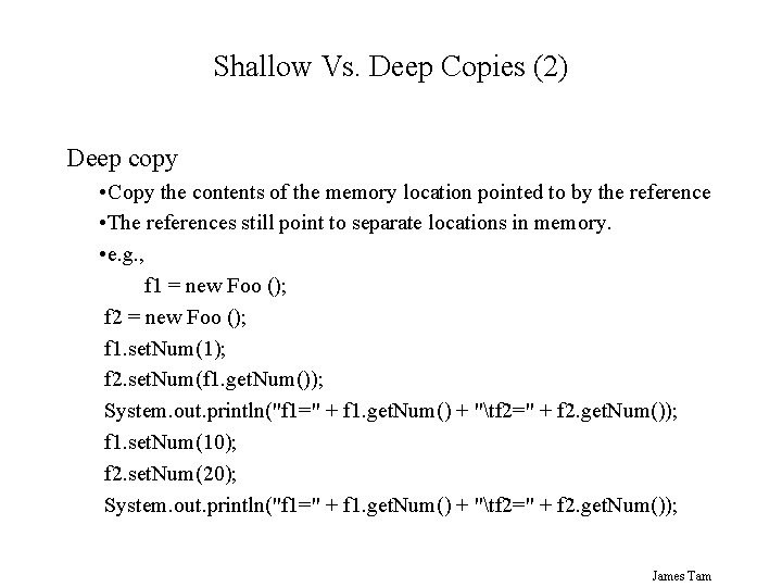 Shallow Vs. Deep Copies (2) Deep copy • Copy the contents of the memory Shallow Vs. Deep Copies (2) Deep copy • Copy the contents of the memory