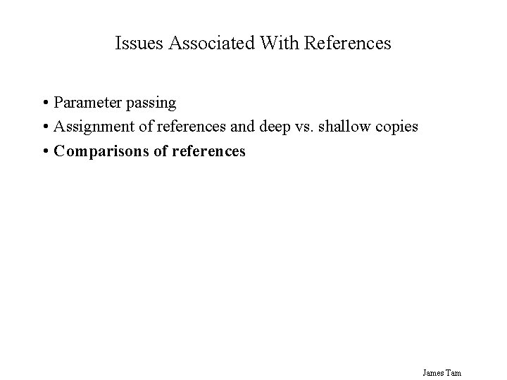 Issues Associated With References • Parameter passing • Assignment of references and deep vs. Issues Associated With References • Parameter passing • Assignment of references and deep vs.
