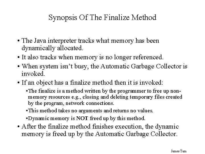 Synopsis Of The Finalize Method • The Java interpreter tracks what memory has been Synopsis Of The Finalize Method • The Java interpreter tracks what memory has been