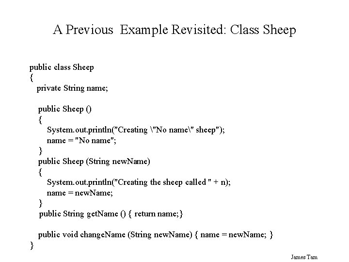 A Previous Example Revisited: Class Sheep public class Sheep { private String name; public A Previous Example Revisited: Class Sheep public class Sheep { private String name; public