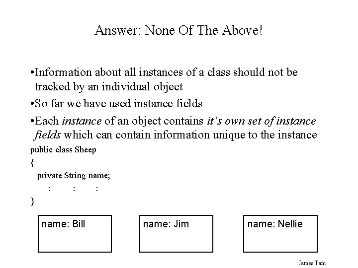 Answer: None Of The Above! • Information about all instances of a class should Answer: None Of The Above! • Information about all instances of a class should