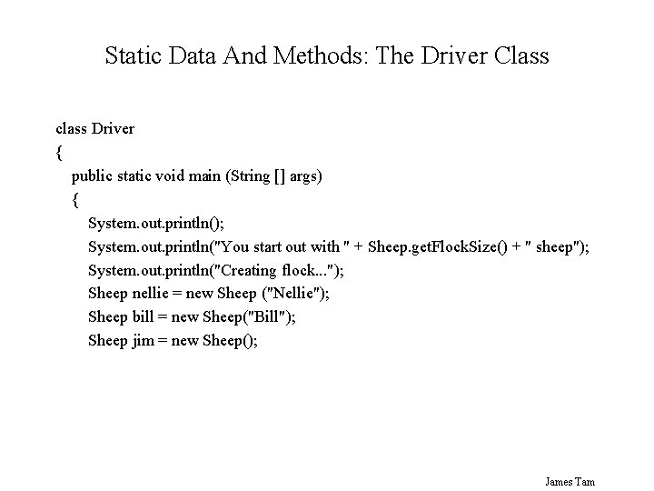 Static Data And Methods: The Driver Class class Driver { public static void main Static Data And Methods: The Driver Class class Driver { public static void main