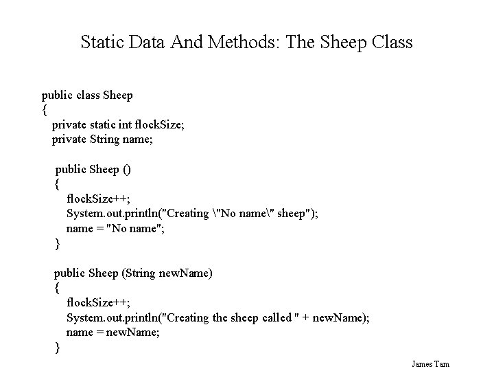 Static Data And Methods: The Sheep Class public class Sheep { private static int Static Data And Methods: The Sheep Class public class Sheep { private static int