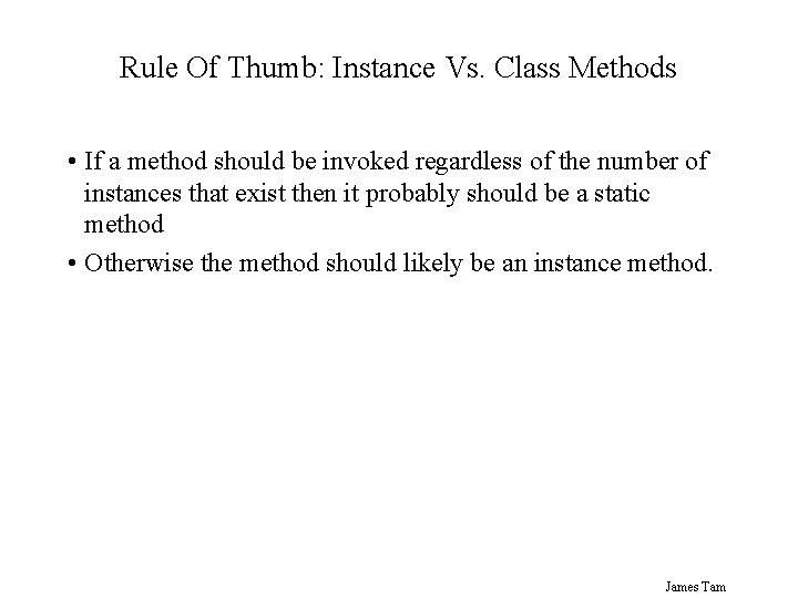 Rule Of Thumb: Instance Vs. Class Methods • If a method should be invoked Rule Of Thumb: Instance Vs. Class Methods • If a method should be invoked