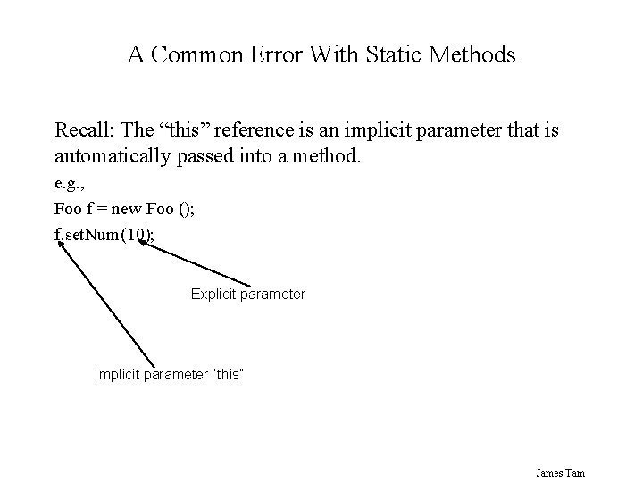 A Common Error With Static Methods Recall: The “this” reference is an implicit parameter A Common Error With Static Methods Recall: The “this” reference is an implicit parameter