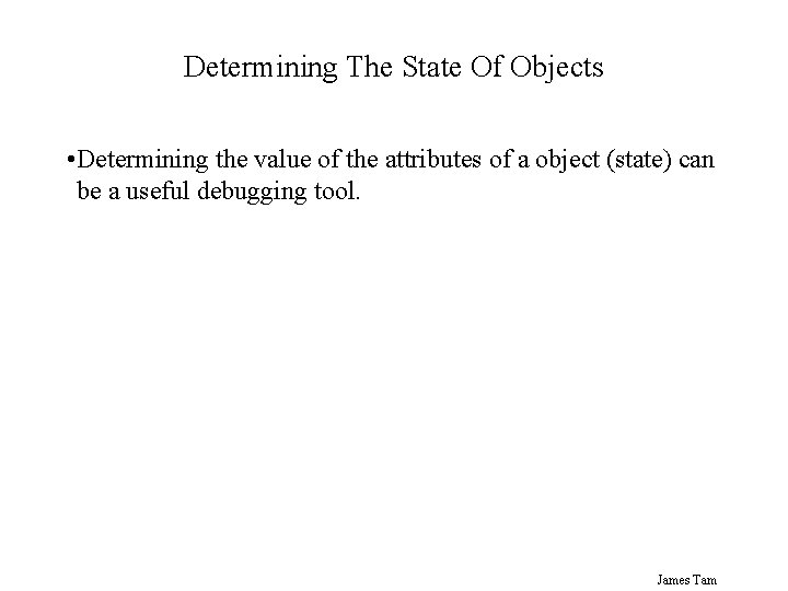 Determining The State Of Objects • Determining the value of the attributes of a Determining The State Of Objects • Determining the value of the attributes of a