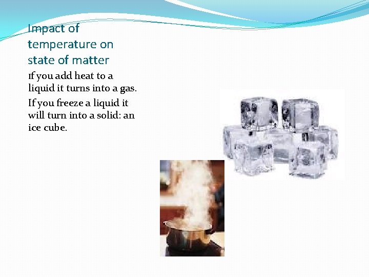 Impact of temperature on state of matter If you add heat to a liquid