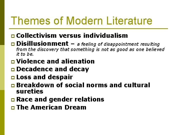 Themes of Modern Literature p Collectivism versus individualism p Disillusionment – a feeling of