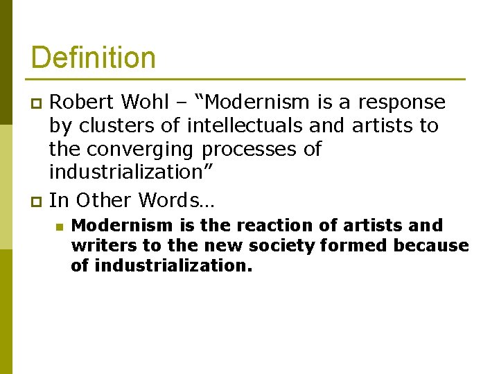 Definition Robert Wohl – “Modernism is a response by clusters of intellectuals and artists
