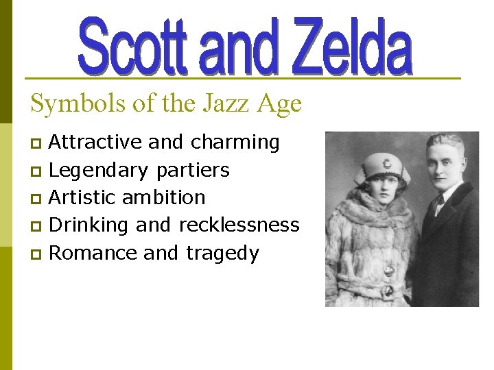 Symbols of the Jazz Age Attractive and charming p Legendary partiers p Artistic ambition