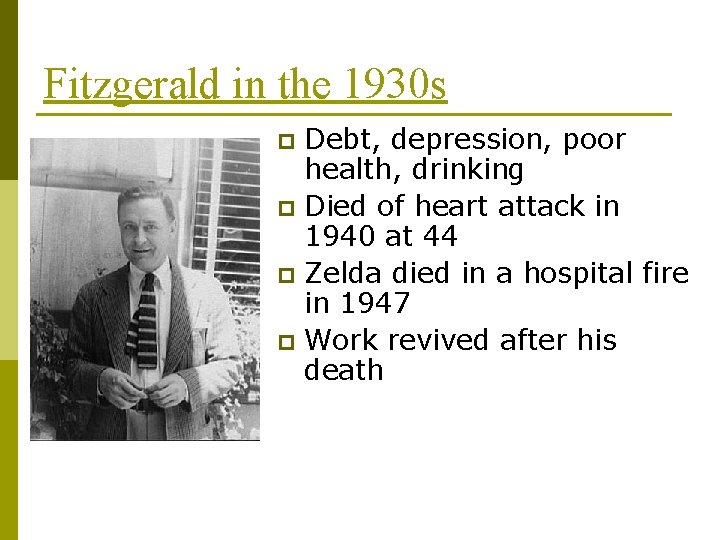 Fitzgerald in the 1930 s Debt, depression, poor health, drinking p Died of heart
