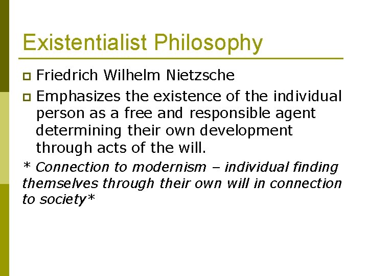 Existentialist Philosophy Friedrich Wilhelm Nietzsche p Emphasizes the existence of the individual person as