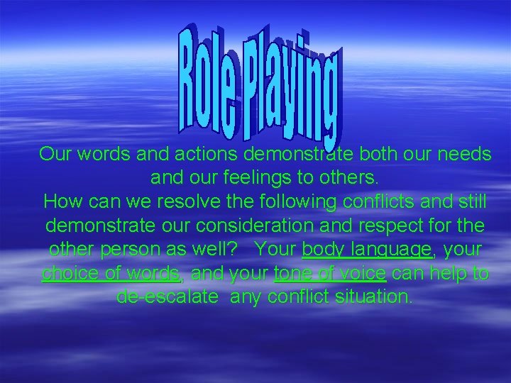 Our words and actions demonstrate both our needs and our feelings to others. How