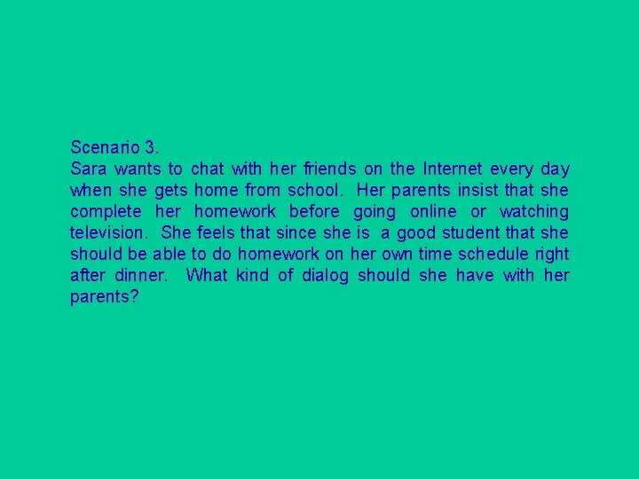 Scenario 3. Sara wants to chat with her friends on the Internet every day