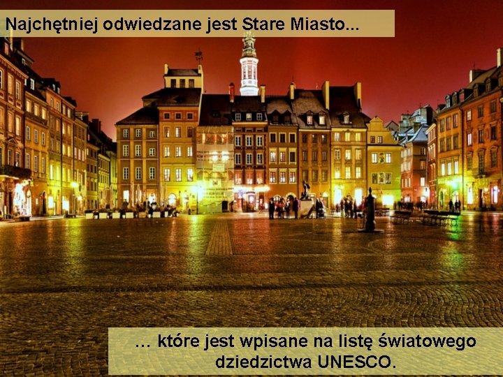 Najchętniej odwiedzane jest Stare Miasto. . . … które jest wpisane na listę światowego