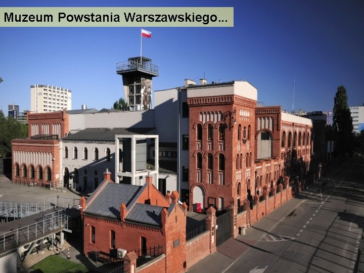 Muzeum Powstania Warszawskiego. . . 