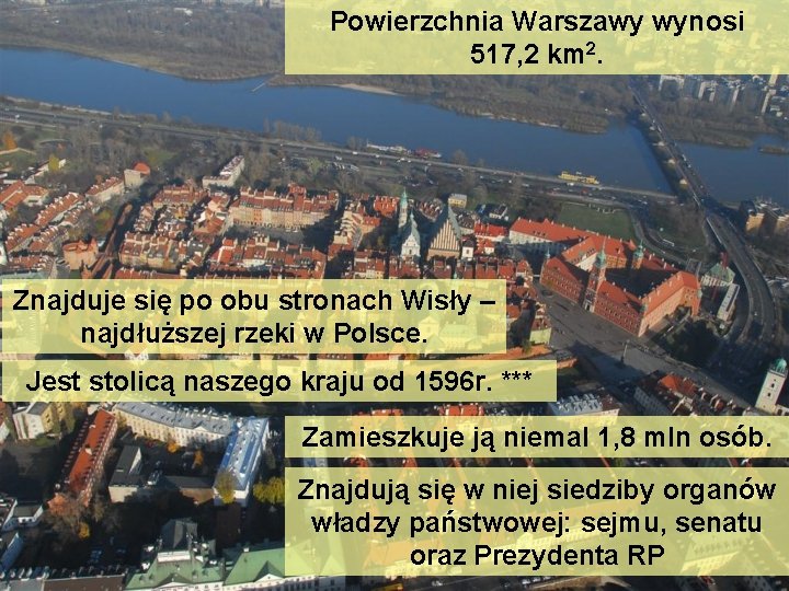 Powierzchnia Warszawy wynosi 517, 2 km 2. Znajduje się po obu stronach Wisły –