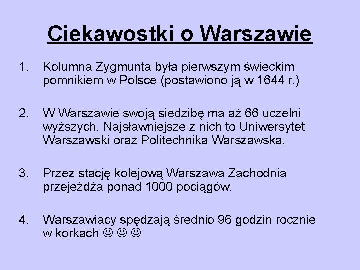 Ciekawostki o Warszawie 1. Kolumna Zygmunta była pierwszym świeckim pomnikiem w Polsce (postawiono ją