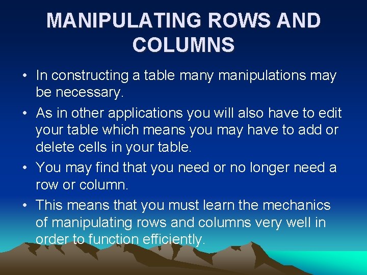 MANIPULATING ROWS AND COLUMNS • In constructing a table many manipulations may be necessary. MANIPULATING ROWS AND COLUMNS • In constructing a table many manipulations may be necessary.