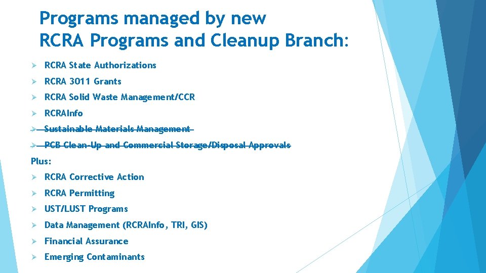 Programs managed by new RCRA Programs and Cleanup Branch: Ø RCRA State Authorizations Ø