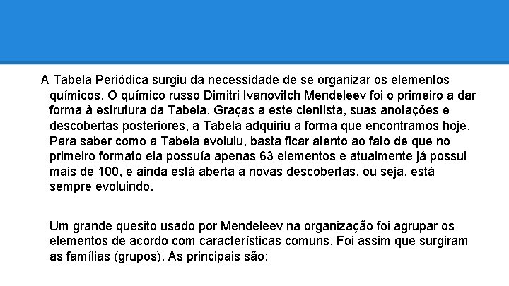 A Tabela Periódica surgiu da necessidade de se organizar os elementos químicos. O químico