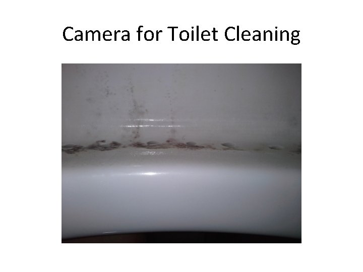 Camera for Toilet Cleaning 