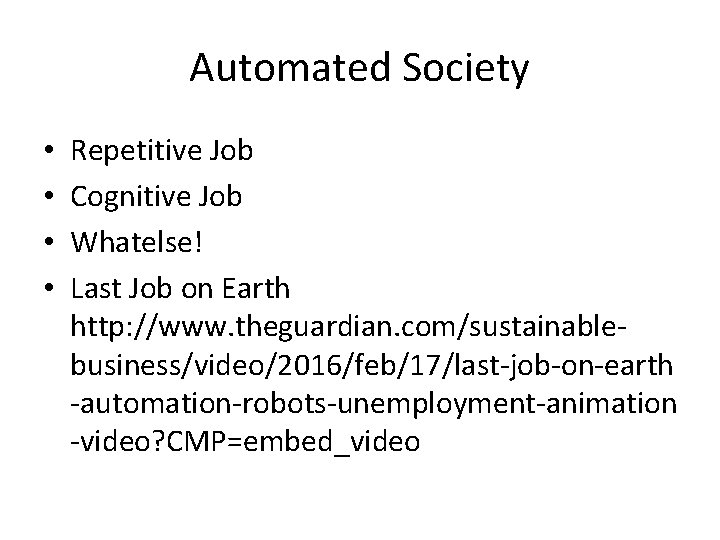 Automated Society • • Repetitive Job Cognitive Job Whatelse! Last Job on Earth http: