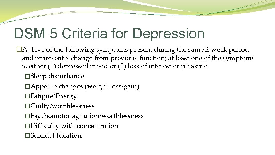 DSM 5 Criteria for Depression �A. Five of the following symptoms present during the