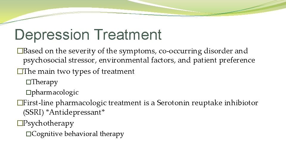 Depression Treatment �Based on the severity of the symptoms, co-occurring disorder and psychosocial stressor,