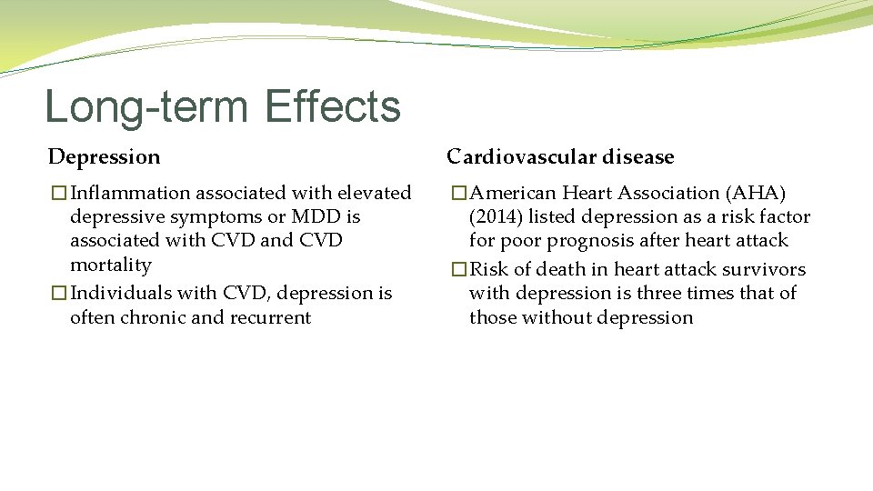 Long-term Effects Depression Cardiovascular disease �Inflammation associated with elevated depressive symptoms or MDD is