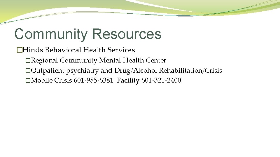 Community Resources �Hinds Behavioral Health Services �Regional Community Mental Health Center �Outpatient psychiatry and