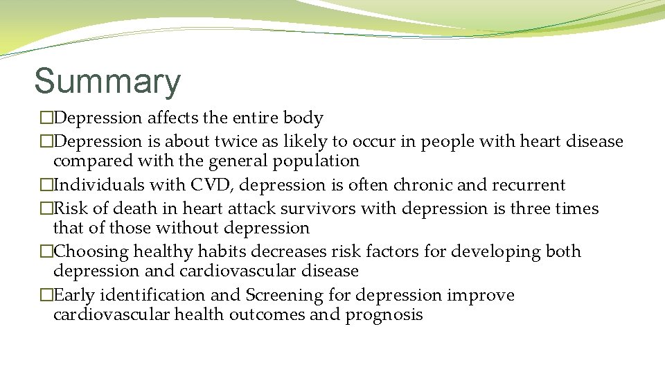 Summary �Depression affects the entire body �Depression is about twice as likely to occur