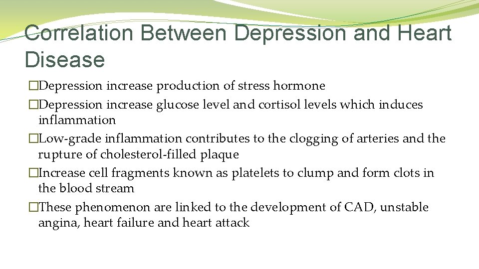 Correlation Between Depression and Heart Disease �Depression increase production of stress hormone �Depression increase