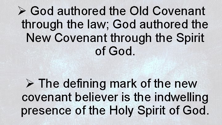 Ø God authored the Old Covenant through the law; God authored the New Covenant