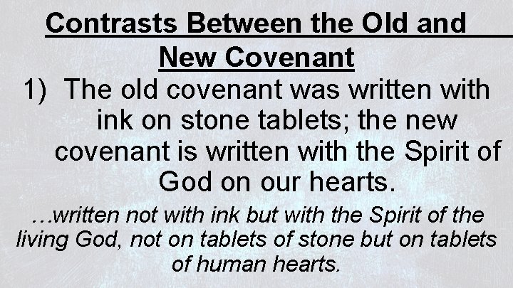 Contrasts Between the Old and New Covenant 1) The old covenant was written with