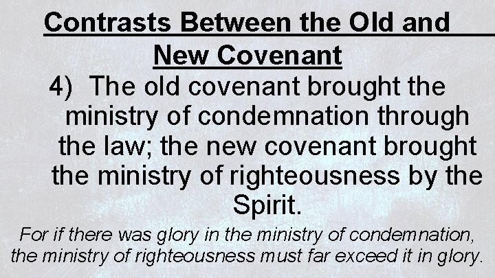 Contrasts Between the Old and New Covenant 4) The old covenant brought the ministry