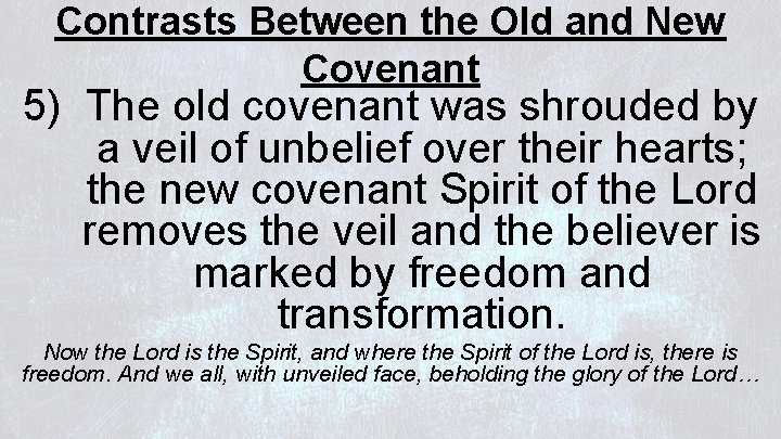 Contrasts Between the Old and New Covenant 5) The old covenant was shrouded by